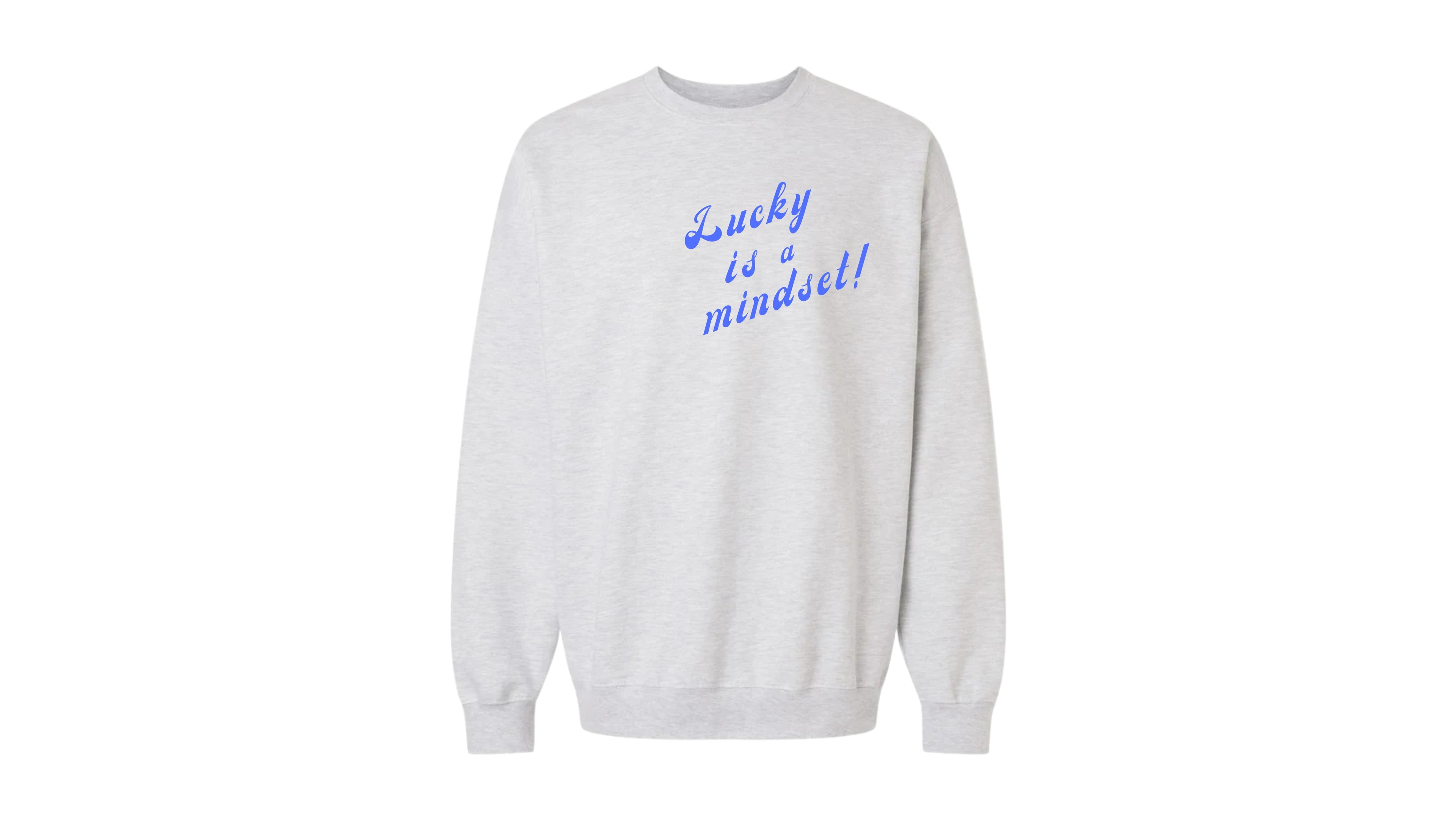 Lucky is a Mindset Sweatshirt